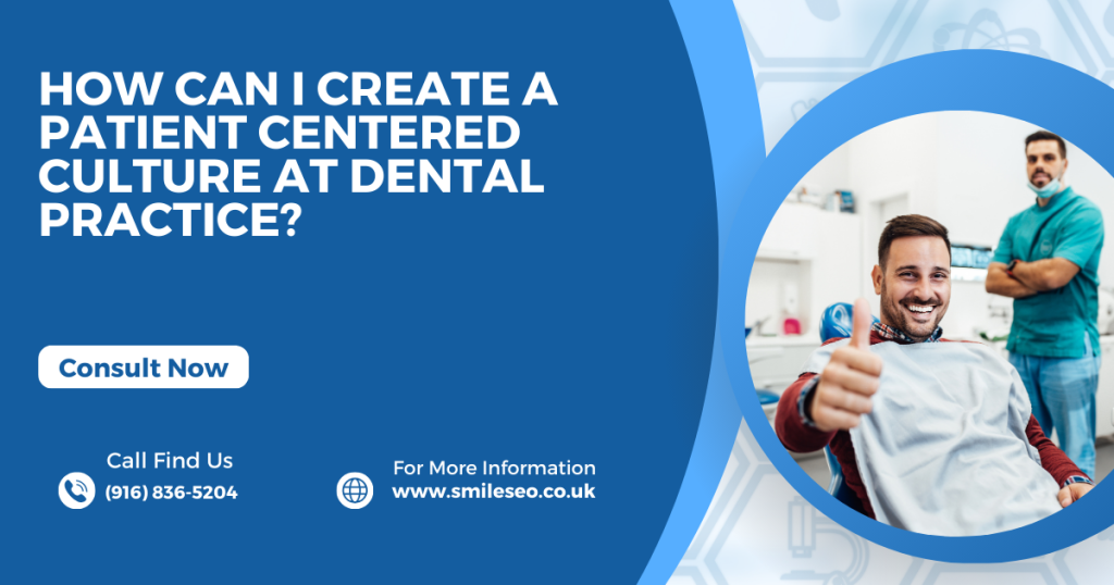 How Can I Create A Patient-Centered Culture At Dental Practice?