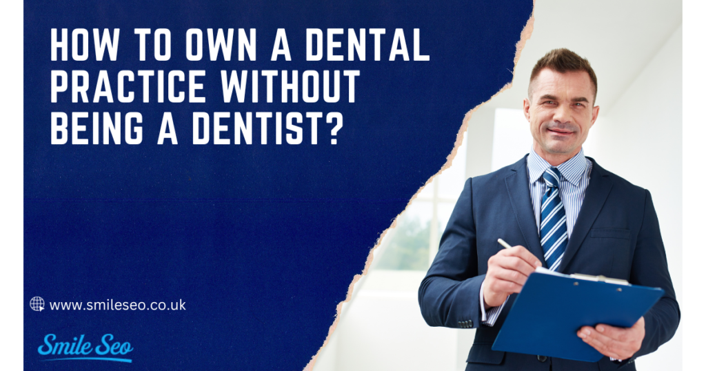 How To Own a Dental Practice Without Being a Dentist?