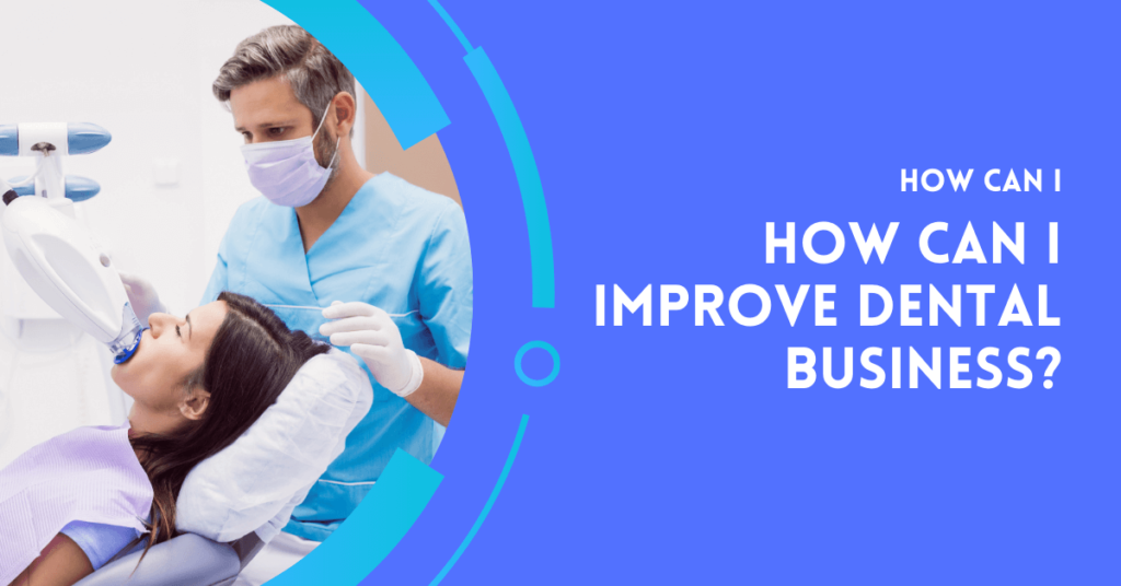 How Can I Improve Dental Business