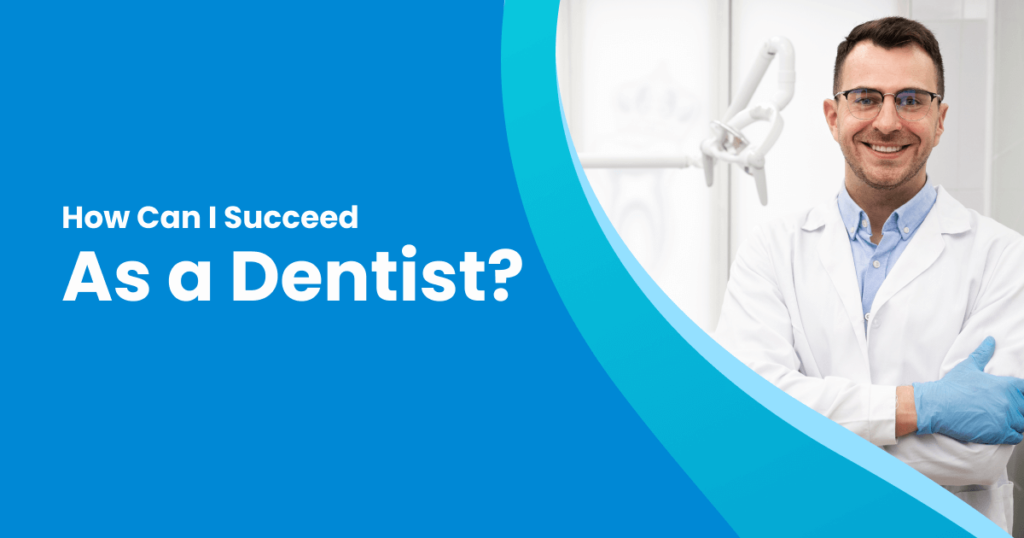 How Can I Succeed As a Dentist