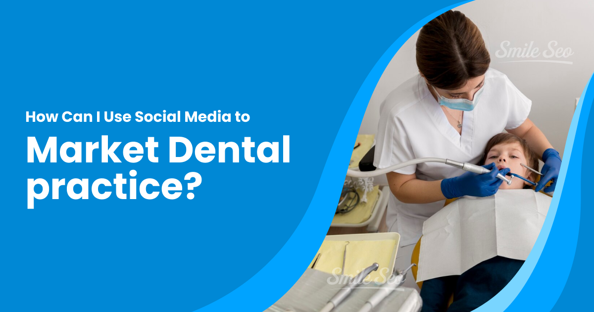 How Can I Use Social Media to Market Dental practice 2025