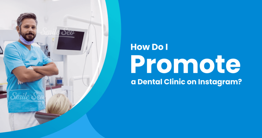 How Do I Promote a Dental Clinic on Instagram