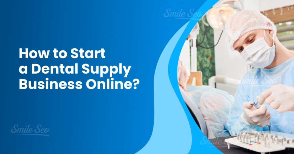 How to Start a Dental Supply Business Online_