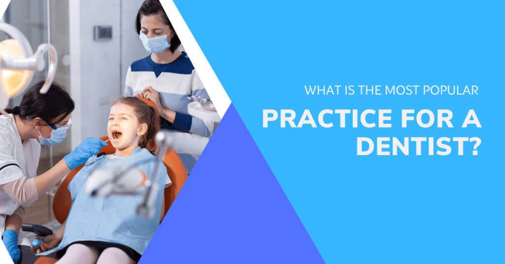 What is the Most Popular Practice for a Dentist